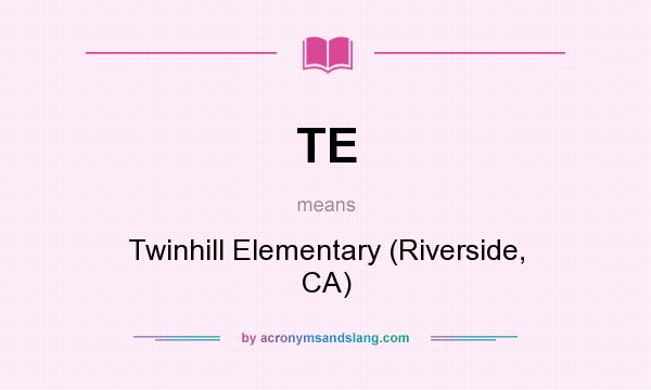 What does TE mean? It stands for Twinhill Elementary (Riverside, CA)