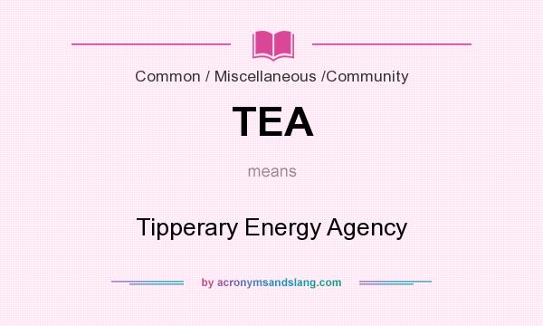 What does TEA mean? It stands for Tipperary Energy Agency
