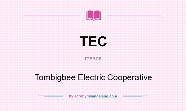 What does TEC mean? It stands for Tombigbee Electric Cooperative