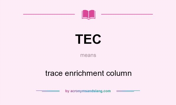 What does TEC mean? It stands for trace enrichment column