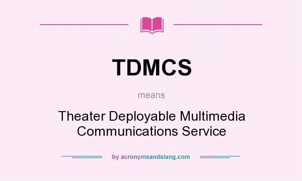 What does TDMCS mean? It stands for Theater Deployable Multimedia Communications Service