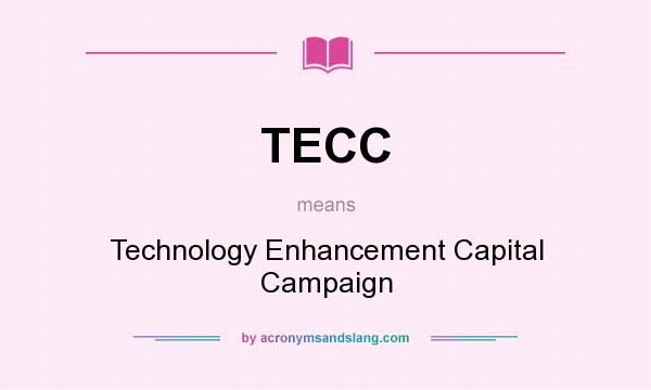 What does TECC mean? It stands for Technology Enhancement Capital Campaign