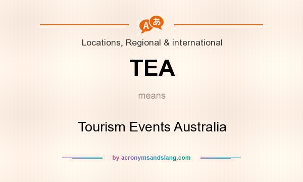 What does TEA mean? It stands for Tourism Events Australia