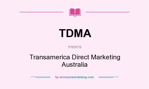 What does TDMA mean? It stands for Transamerica Direct Marketing Australia