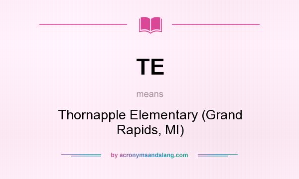 What does TE mean? It stands for Thornapple Elementary (Grand Rapids, MI)