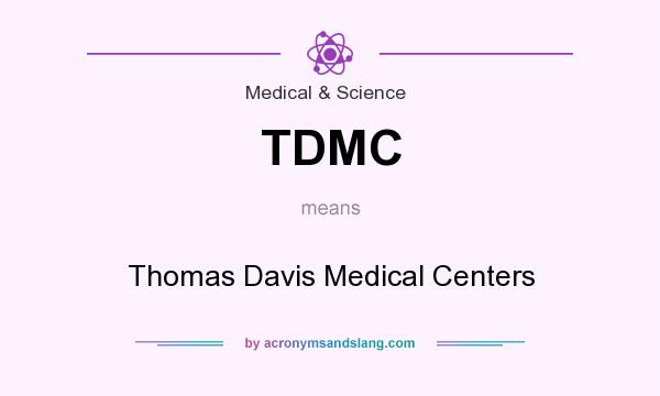 What does TDMC mean? It stands for Thomas Davis Medical Centers