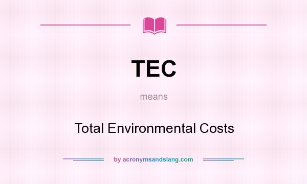 What does TEC mean? It stands for Total Environmental Costs
