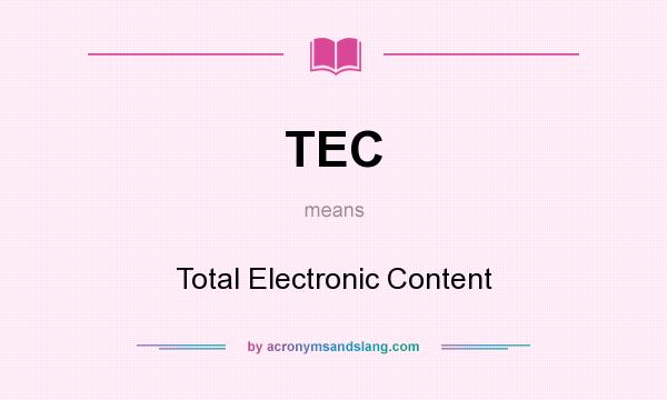 What does TEC mean? It stands for Total Electronic Content