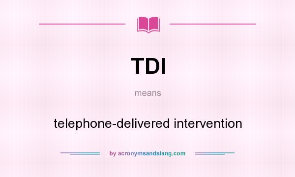 What does TDI mean? It stands for telephone-delivered intervention