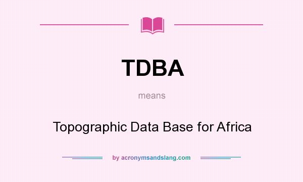 What does TDBA mean? It stands for Topographic Data Base for Africa