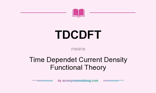 What does TDCDFT mean? It stands for Time Dependet Current Density Functional Theory
