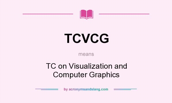 What does TCVCG mean? It stands for TC on Visualization and Computer Graphics