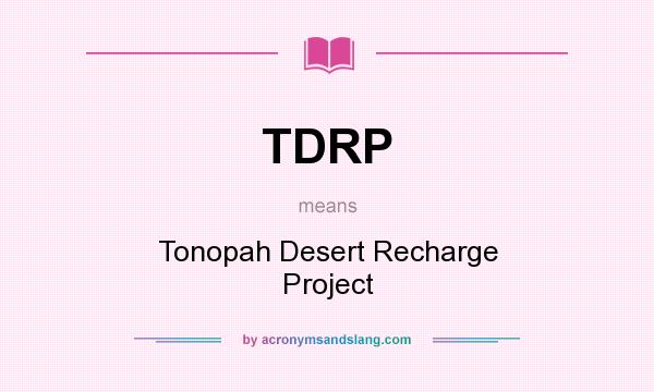 What does TDRP mean? It stands for Tonopah Desert Recharge Project