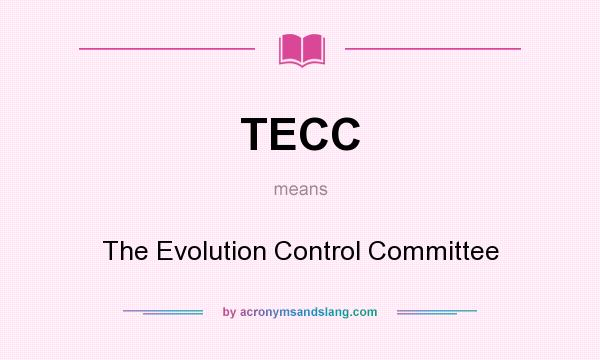 What does TECC mean? It stands for The Evolution Control Committee