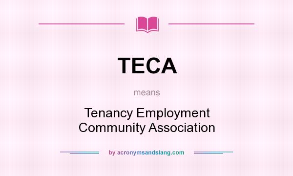 What does TECA mean? It stands for Tenancy Employment Community Association