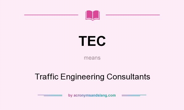 What does TEC mean? It stands for Traffic Engineering Consultants