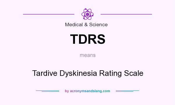 What does TDRS mean? It stands for Tardive Dyskinesia Rating Scale