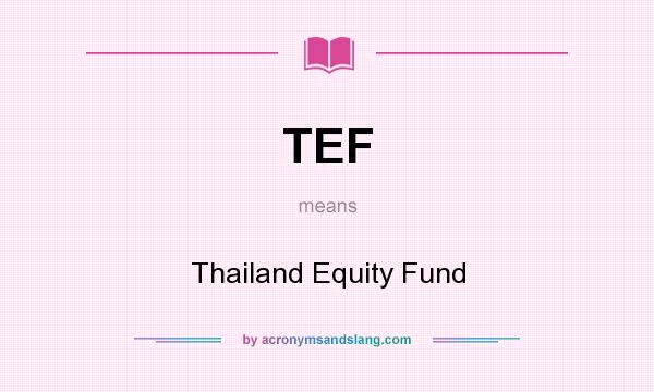 What does TEF mean? It stands for Thailand Equity Fund