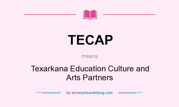 What does TECAP mean? It stands for Texarkana Education Culture and Arts Partners