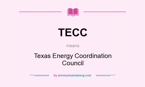 What does TECC mean? It stands for Texas Energy Coordination Council