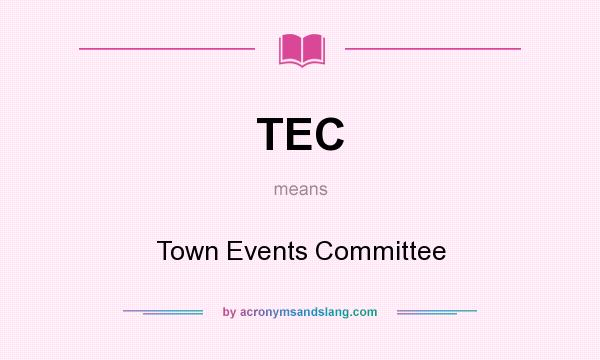 What does TEC mean? It stands for Town Events Committee