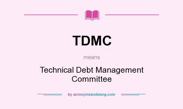 What does TDMC mean? It stands for Technical Debt Management Committee