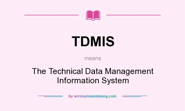 What does TDMIS mean? It stands for The Technical Data Management Information System