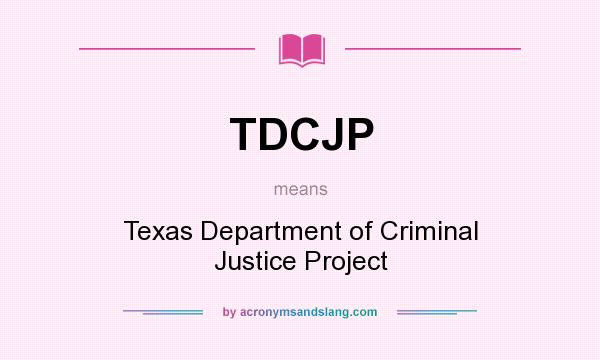 What does TDCJP mean? It stands for Texas Department of Criminal Justice Project
