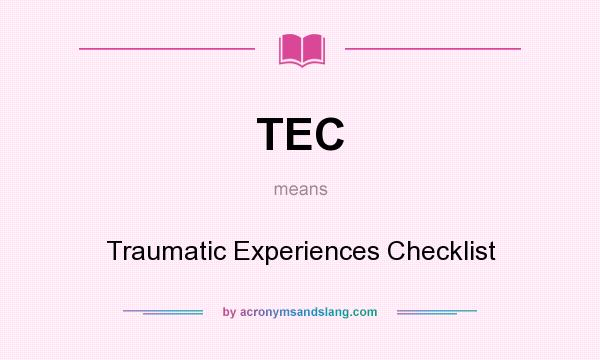 What does TEC mean? It stands for Traumatic Experiences Checklist