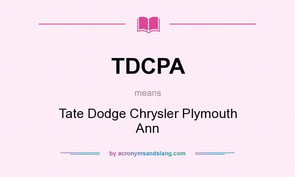 What does TDCPA mean? It stands for Tate Dodge Chrysler Plymouth Ann