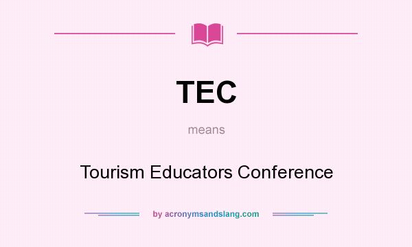 What does TEC mean? It stands for Tourism Educators Conference