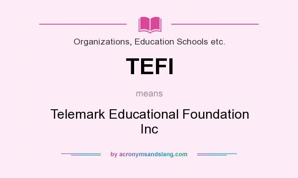 What does TEFI mean? It stands for Telemark Educational Foundation Inc