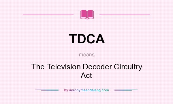 What does TDCA mean? It stands for The Television Decoder Circuitry Act