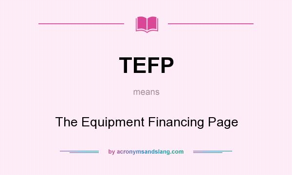 What does TEFP mean? It stands for The Equipment Financing Page