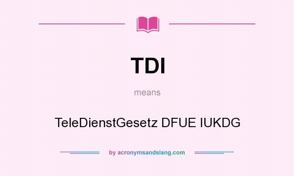 What does TDI mean? It stands for TeleDienstGesetz DFUE IUKDG