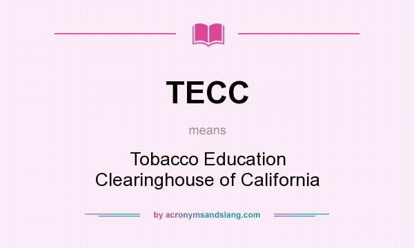 What does TECC mean? It stands for Tobacco Education Clearinghouse of California