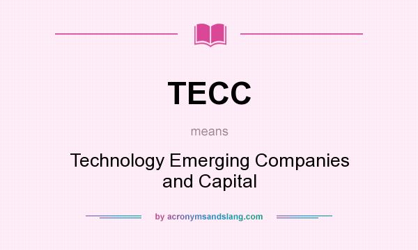 What does TECC mean? It stands for Technology Emerging Companies and Capital