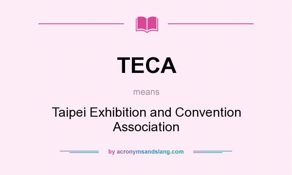 What does TECA mean? It stands for Taipei Exhibition and Convention Association
