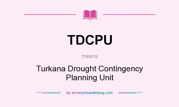 What does TDCPU mean? It stands for Turkana Drought Contingency Planning Unit