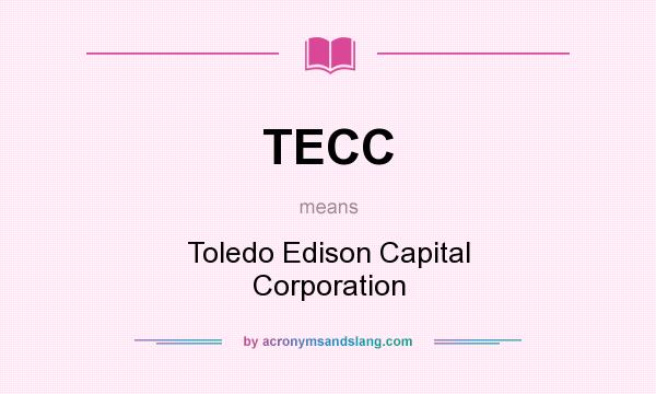 What does TECC mean? It stands for Toledo Edison Capital Corporation