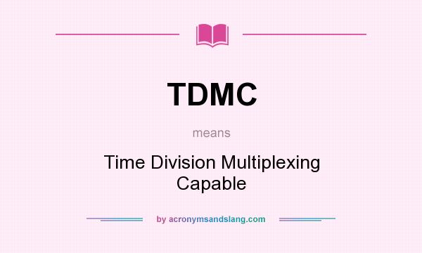 What does TDMC mean? It stands for Time Division Multiplexing Capable