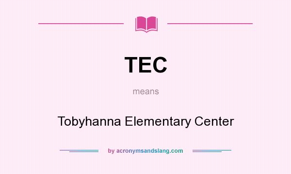 What does TEC mean? It stands for Tobyhanna Elementary Center