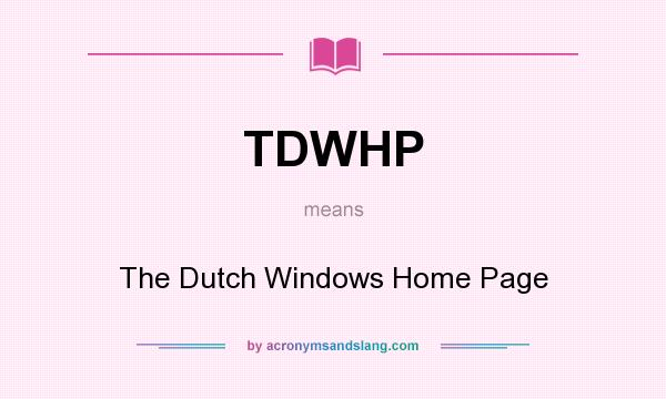 What does TDWHP mean? It stands for The Dutch Windows Home Page