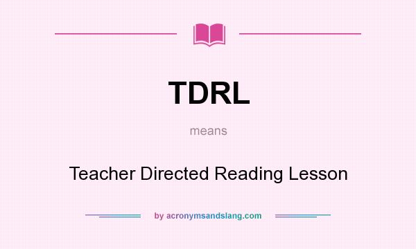 What does TDRL mean? It stands for Teacher Directed Reading Lesson