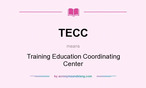What does TECC mean? It stands for Training Education Coordinating Center