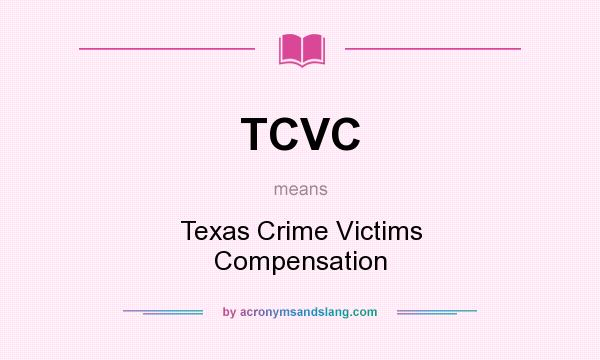 What does TCVC mean? It stands for Texas Crime Victims Compensation