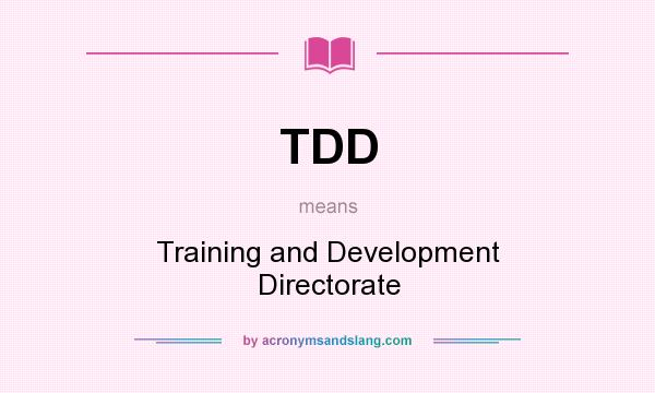 What does TDD mean? It stands for Training and Development Directorate