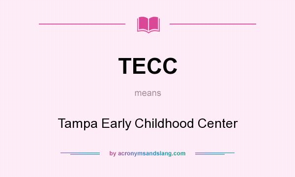 What does TECC mean? It stands for Tampa Early Childhood Center