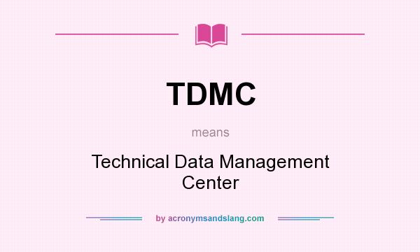 What does TDMC mean? It stands for Technical Data Management Center
