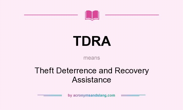 What does TDRA mean? It stands for Theft Deterrence and Recovery Assistance